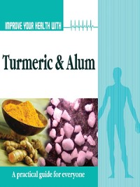 Cover Improve Your Health With Turmeric and Alum