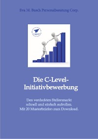 Cover Die C-Level-Initiativbewerbung - Vorstellung der verschiedenen Möglichkeiten und Schritt-für Schritt-Anleitung zur Erschließung der individuellen Chancen von Managerinnen und Managern.