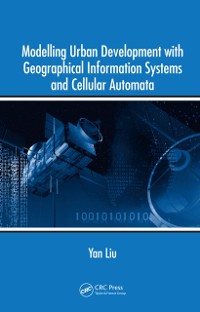 Cover Modelling Urban Development with Geographical Information Systems and Cellular Automata
