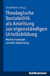 Cover Theologische Sozialethik als Anleitung zur eigenständigen Urteilsbildung