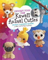 Cover Crochet Your Own Kawaii Animal Cuties
