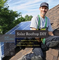 Cover Solar Rooftop DIY: The Homeowner's Guide to Installing Your Own Photovoltaic Energy System (Countryman Know How)