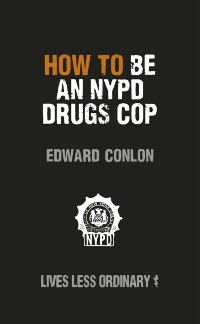 Cover How to Be an NYPD Drugs Cop