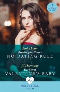 Cover Breaking The Nurse's No-Dating Rule / Her Secret Valentine's Baby