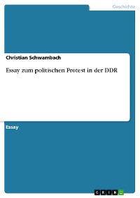 Cover Essay zum politischen Protest in der DDR