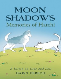 Cover Moon Shadow's Memories of Hatchi: A Lesson On Love and Loss