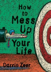 Cover HOW TO MESS UP YOUR LIFE
