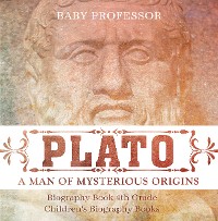 Cover Plato: A Man of Mysterious Origins - Biography Book 4th Grade | Children's Biography Books