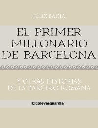 Cover El primer millonario de Barcelona. Y otras historias de la Barcino romana