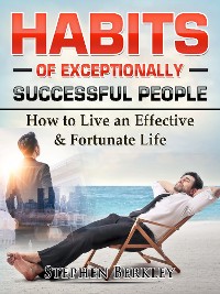 Cover Habits of Exceptionally Successful People: How to Live an Effective & Fortunate Life