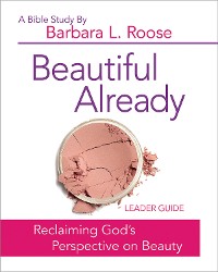 Cover Beautiful Already - Women's Bible Study Leader Guide