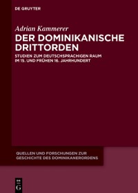 Cover Der dominikanische Drittorden : Studien zum deutschsprachigen Raum im 15. und fruhen 16. Jahrhundert