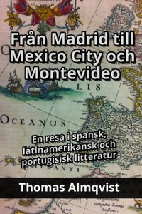 Cover Fran Madrid till Mexico City och Montevideo - En resa i spansk, latinamerikansk och portugisisk litteratur