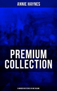 Cover Annie Haynes Premium Collection – 8 Murder Mysteries in One Volume