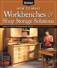 Cover How to Make Workbenches & Shop Storage Solutions