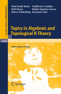 Cover Topics in Algebraic and Topological K-Theory