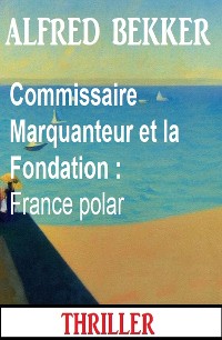 Cover Commissaire Marquanteur et la Fondation : France polar
