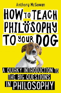 Cover How to Teach Philosophy to Your Dog