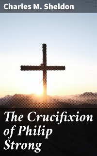 Cover The Crucifixion of Philip Strong