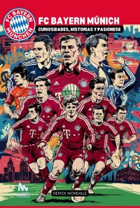 Cover Fc Bayern De Múnich Curiosidades, Historias Y Pasiones