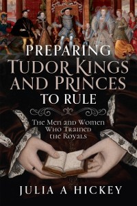 Cover Preparing Tudor Kings and Princes to Rule