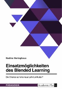 Cover Einsatzmöglichkeiten des Blended Learning. Die Chance auf eine neue Lehr-Lernkultur?