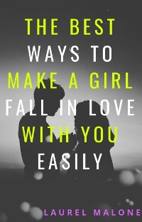 Cover The Best Ways To Make A Girl Fall In Love With You Easily