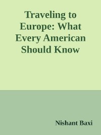 Cover Traveling to Europe: What Every American Should Know