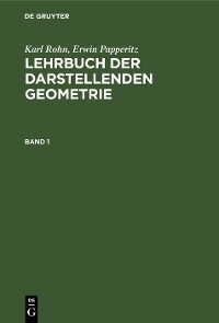 Cover Karl Rohn; Erwin Papperitz: Lehrbuch der darstellenden Geometrie. Band 1