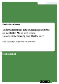 Cover Kommunikations- und Beziehungsdefizite als zentrales Motiv der Emilia Galotti-Inszenierung von Thalheimer
