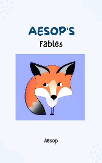 Cover Aesop's Fables - Timeless Wisdom and Moral Lessons Through Enchanting Tales for Readers of All Ages