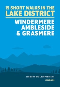 Cover 15 Short Walks in the Lake District: Windermere Ambleside and Grasmere