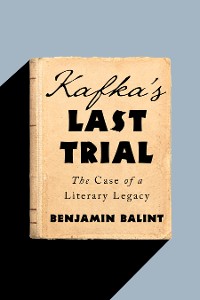 Cover Kafka's Last Trial: The Case of a Literary Legacy