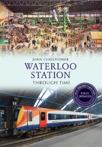 Cover Waterloo Station Through Time Revised Edition