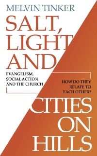 Cover Salt, Light and Cities on Hills : Evangelism, social action and the church