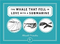 Cover The WHALE THAT FELL IN LOVE WITH A SUBMARINE