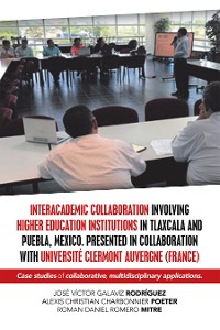 Cover Interacademic Collaboration Involving Higher Education Institutions in Tlaxcala and Puebla, Mexico. Presented in Collaboration with Université Clermont Auvergne (France)