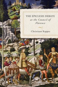 Cover Epiclesis Debate at the Council of Florence
