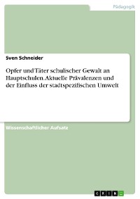 Cover Opfer und Täter schulischer Gewalt an Hauptschulen. Aktuelle Prävalenzen und der Einfluss der stadtspezifischen Umwelt