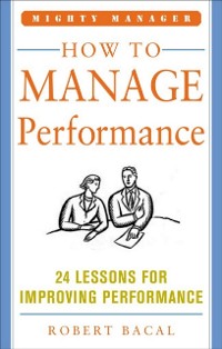 Cover How to Manage Performance: 24 Lessons for Improving Performance (Mighty Manager Series)