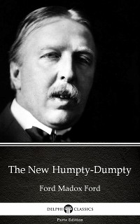 Cover The New Humpty-Dumpty by Ford Madox Ford - Delphi Classics (Illustrated)