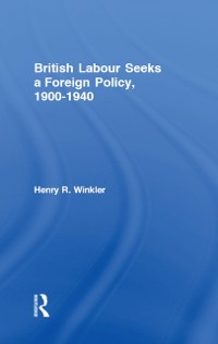 Cover British Labour Seeks a Foreign Policy, 1900-1940