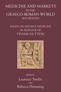 Cover Medicine and Markets in the Graeco-Roman World and Beyond
