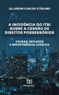 Cover A Incidência do ITBI sobre a Cessão de Direitos Possessórios