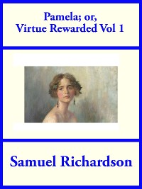 Cover Pamela; or Virtue Rewarded, Volume 1