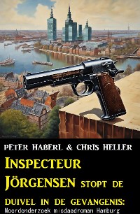 Cover Inspecteur Jörgensen stopt de duivel in de gevangenis: Moordonderzoek misdaadroman Hamburg