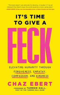 Cover It's Time to Give a FECK : Elevating Humanity  through Forgiveness, Empathy, Compassion, and Kindness