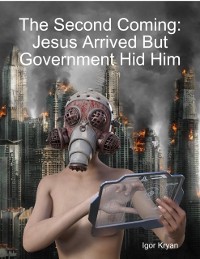 Cover Second Coming: Jesus Arrived But Government Hid Him