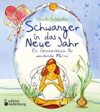 Cover Schwanger in das Neue Jahr - Ein Geschenkbuch für werdende Mütter