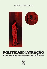 Cover Políticas de atração: Relações artístico-culturais entre Estados Unidos e Brasil nas décadas de 1960 e 1970